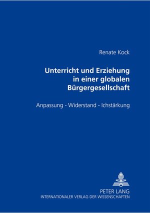 Unterricht und Erziehung in einer globalen Bürgergesellschaft: Anpassung - Widerstand - Ichstärkung