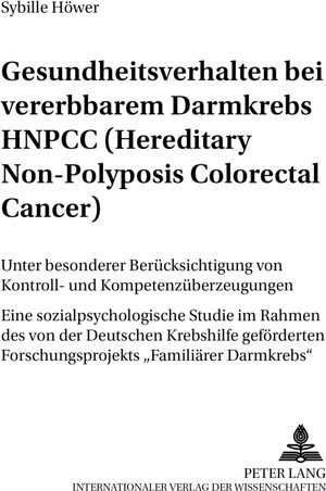 Gesundheitsverhalten bei vererbbarem Darmkrebs HNPCC (Hereditary Non-Polyposis Colorectal Cancer): Unter besonderer Berücksichtigung von Kontroll- und ... Forschungsprojekts 