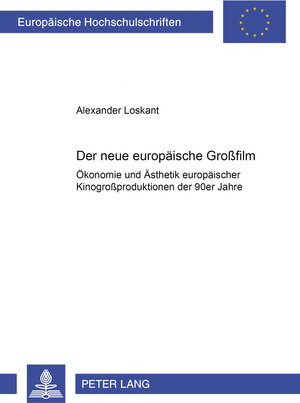 Der neue europäische Grossfilm: Ökonomie und Ästhetik europäischer Kinogrossproduktionen der 90er Jahre