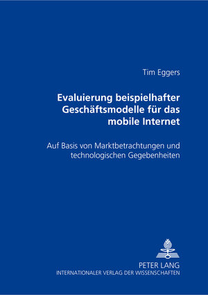 Evaluierung beispielhafter Geschäftsmodelle für das mobile Internet: Auf Basis von Marktbetrachtungen und technologischen Gegebenheiten