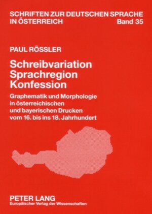 Schreibvariation, Sprachregion, Konfession: Graphematik und Morphologie in österreichischen und bayerischen Drucken vom 16. bis ins 18. Jahrhundert