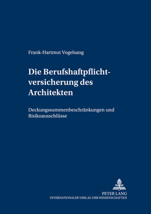 Die Berufshaftpflichtversicherung des Architekten: Deckungssummenbeschränkungen und Risikoausschlüsse