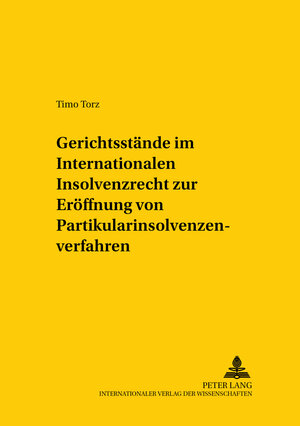 Gerichtsstände im Internationalen Insolvenzrecht zur Eröffnung von Partikularinsolvenzverfahren: Eine Untersuchung über die internationale ... auf die Anerkennungszuständigkeit