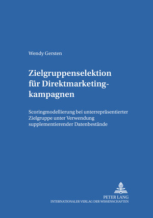 Zielgruppenselektion für Direktmarketingkampagnen: Scoringmodellierung bei unterrepräsentierter Zielgruppe unter Verwendung supplementierender Datenbestände