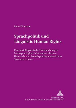 Sprachpolitik und Linguistic Human Rights: Eine soziolinguistische Untersuchung zu Mehrsprachigkeit, muttersprachlichem Unterricht und Fremdsprachenunterricht in Sekundarschulen