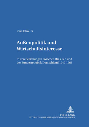 Buchcover Außenpolitik und Wirtschaftsinteresse | Ione Oliveira | EAN 9783631542934 | ISBN 3-631-54293-3 | ISBN 978-3-631-54293-4