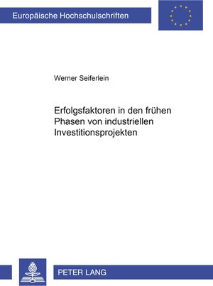 Buchcover Erfolgsfaktoren in den frühen Phasen von industriellen Investitionsprojekten | Werner Seiferlein | EAN 9783631542941 | ISBN 3-631-54294-1 | ISBN 978-3-631-54294-1