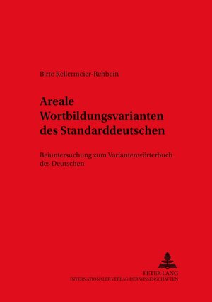 Areale Wortbildungsvarianten des Standarddeutschen: Beiuntersuchung zum Variantenwörterbuch des Deutschen