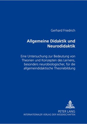 Allgemeine Didaktik und Neurodidaktik: Eine Untersuchung zur Bedeutung von Theorien und Konzepten des Lernens, besonders neurobiologischer, für die allgemeindidaktische Theoriebildung