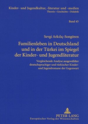 Buchcover Familienleben in Deutschland und in der Türkei im Spiegel der Kinder- und Jugendliteratur | Sevgi Arkiliç-Songören | EAN 9783631545386 | ISBN 3-631-54538-X | ISBN 978-3-631-54538-6