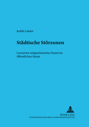 Städtische Störzonen: Lesearten zeitgenössischer Kunst im öffentlichen Raum