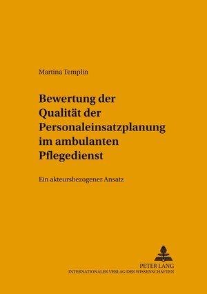 Buchcover Bewertung der Qualität der Personaleinsatzplanung im ambulanten Pflegedienst | Martina Templin | EAN 9783631545911 | ISBN 3-631-54591-6 | ISBN 978-3-631-54591-1