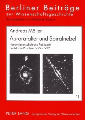 Aurorafalter und Spiralnebel: Naturwissenschaft und Publizistik bei Martin Raschke 1929-1932 (Berliner Beitrage Zur Wissenschaftsgeschichte)