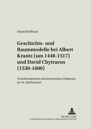 Buchcover Geschichts- und Raummodelle bei Albert Krantz (um 1448-1517) und David Chytraeus (1530-1600) | Harald Bollbuck | EAN 9783631547892 | ISBN 3-631-54789-7 | ISBN 978-3-631-54789-2