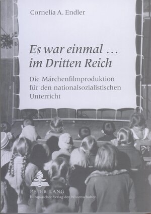 <I>Es war einmal... im Dritten Reich</I>: Die Märchenfilmproduktion für den nationalsozialistischen Unterricht