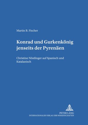 <I>Konrad</I> und <I>Gurkenkönig</I> jenseits der Pyrenäen: Christine Nöstlinger auf Spanisch und Katalanisch