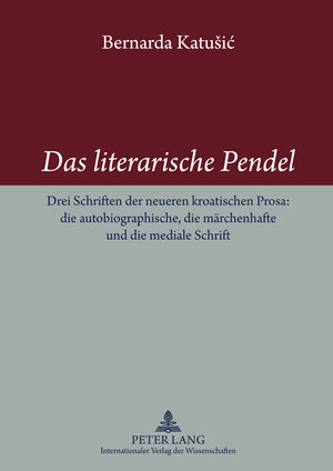 Buchcover Das literarische Pendel | Bernardica Katusic | EAN 9783631552216 | ISBN 3-631-55221-1 | ISBN 978-3-631-55221-6
