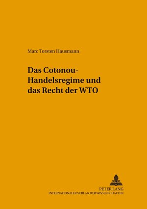 Buchcover Das Cotonou-Handelsregime und das Recht der WTO | Marc Torsten Hausmann | EAN 9783631552780 | ISBN 3-631-55278-5 | ISBN 978-3-631-55278-0