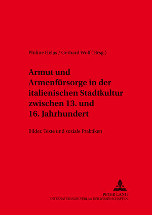 Buchcover Armut und Armenfürsorge in der italienischen Stadtkultur zwischen 13. und 16. Jahrhundert  | EAN 9783631558461 | ISBN 3-631-55846-5 | ISBN 978-3-631-55846-1