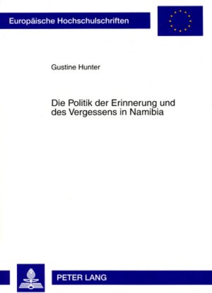 Buchcover Die Politik der Erinnerung und des Vergessens in Namibia | Gustine Hunter | EAN 9783631560594 | ISBN 3-631-56059-1 | ISBN 978-3-631-56059-4