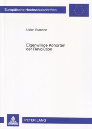 Buchcover Eigenwillige Kohorten der Revolution | Ulrich Eumann | EAN 9783631561294 | ISBN 3-631-56129-6 | ISBN 978-3-631-56129-4