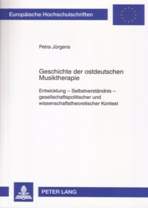 Buchcover Geschichte der ostdeutschen Musiktherapie | Petra Jürgens | EAN 9783631562963 | ISBN 3-631-56296-9 | ISBN 978-3-631-56296-3