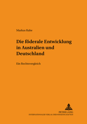 Buchcover Die föderale Entwicklung in Australien und Deutschland | Markus Rabe | EAN 9783631567395 | ISBN 3-631-56739-1 | ISBN 978-3-631-56739-5