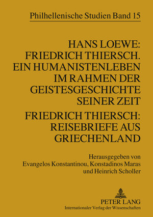 Buchcover Hans Loewe: Friedrich Thiersch. Ein Humanistenleben im Rahmen der Geistesgeschichte seiner Zeit - Friedrich Thiersch: Reisebriefe aus Griechenland  | EAN 9783631567630 | ISBN 3-631-56763-4 | ISBN 978-3-631-56763-0