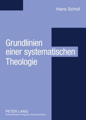 Buchcover Grundlinien einer systematischen Theologie | Hans Scholl | EAN 9783631571743 | ISBN 3-631-57174-7 | ISBN 978-3-631-57174-3