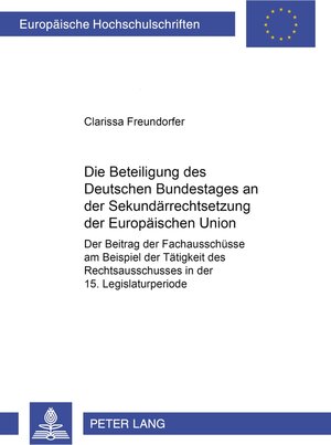 Buchcover Die Beteiligung des Deutschen Bundestages an der Sekundärrechtsetzung der Europäischen Union | Clarissa Freundorfer | EAN 9783631575024 | ISBN 3-631-57502-5 | ISBN 978-3-631-57502-4