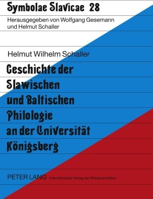 Buchcover Geschichte der Slawischen und Baltischen Philologie an der Universität Königsberg | Helmut Schaller | EAN 9783631577011 | ISBN 3-631-57701-X | ISBN 978-3-631-57701-1