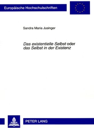 Buchcover «Das existentielle Selbst» oder «das Selbst in der Existenz» | Sandra Jusinger | EAN 9783631581698 | ISBN 3-631-58169-6 | ISBN 978-3-631-58169-8