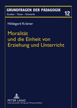 Buchcover Moralität und die Einheit von Erziehung und Unterricht | Hildegard Krämer | EAN 9783631582589 | ISBN 3-631-58258-7 | ISBN 978-3-631-58258-9