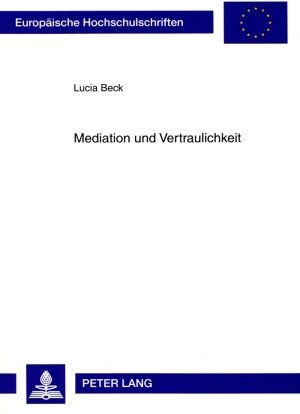 Buchcover Mediation und Vertraulichkeit | Lucia Beck | EAN 9783631588222 | ISBN 3-631-58822-4 | ISBN 978-3-631-58822-2