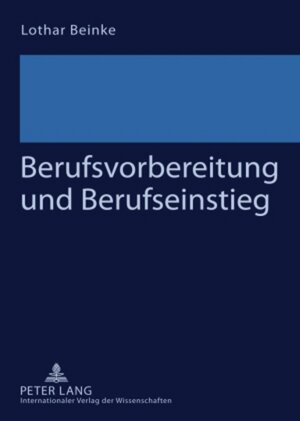 Buchcover Berufsvorbereitung und Berufseinstieg | Lothar Beinke | EAN 9783631588703 | ISBN 3-631-58870-4 | ISBN 978-3-631-58870-3