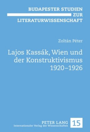 Buchcover Lajos Kassák, Wien und der Konstruktivismus 1920-1926 | Zoltán Péter | EAN 9783631593646 | ISBN 3-631-59364-3 | ISBN 978-3-631-59364-6