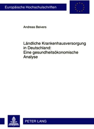 Buchcover Ländliche Krankenhausversorgung in Deutschland:- Eine gesundheitsökonomische Analyse | Andreas Beivers | EAN 9783631595916 | ISBN 3-631-59591-3 | ISBN 978-3-631-59591-6