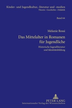 Buchcover Das Mittelalter in Romanen für Jugendliche | Melanie Rossi | EAN 9783631597354 | ISBN 3-631-59735-5 | ISBN 978-3-631-59735-4