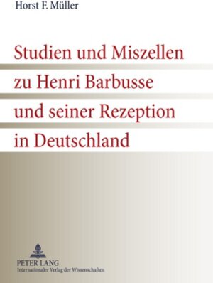 Buchcover Studien und Miszellen zu Henri Barbusse und seiner Rezeption in Deutschland | Horst F. Müller | EAN 9783631598870 | ISBN 3-631-59887-4 | ISBN 978-3-631-59887-0