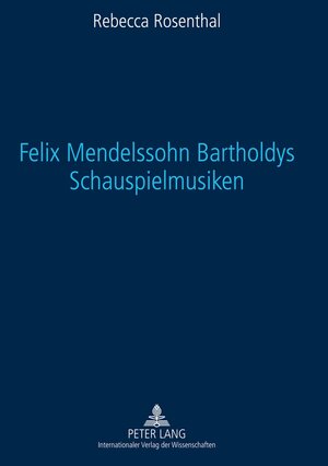 Buchcover Felix Mendelssohn Bartholdys Schauspielmusiken | Rebecca Rosenthal | EAN 9783631599822 | ISBN 3-631-59982-X | ISBN 978-3-631-59982-2