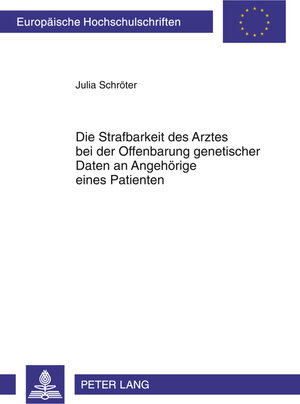 Buchcover Die Strafbarkeit des Arztes bei der Offenbarung genetischer Daten an Angehörige eines Patienten | Julia Schröter | EAN 9783631603567 | ISBN 3-631-60356-8 | ISBN 978-3-631-60356-7