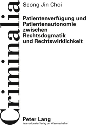 Buchcover Patientenverfügung und Patientenautonomie zwischen Rechtsdogmatik und Rechtswirklichkeit | Seong Jin Choi | EAN 9783631604168 | ISBN 3-631-60416-5 | ISBN 978-3-631-60416-8