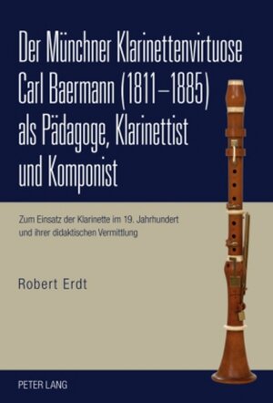 Buchcover Der Münchner Klarinettenvirtuose Carl Baermann (1811-1885) als Pädagoge, Klarinettist und Komponist | Robert Erdt | EAN 9783631604335 | ISBN 3-631-60433-5 | ISBN 978-3-631-60433-5