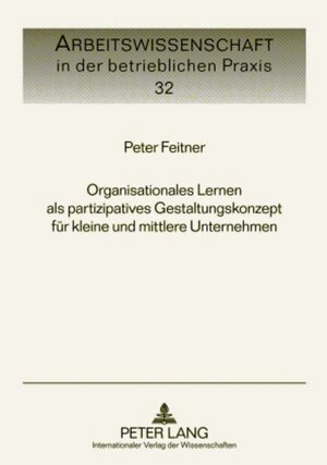 Buchcover Organisationales Lernen als partizipatives Gestaltungskonzept für kleine und mittlere Unternehmen | Peter Feitner | EAN 9783631604755 | ISBN 3-631-60475-0 | ISBN 978-3-631-60475-5