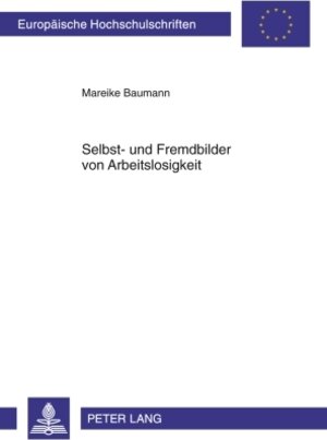 Buchcover Selbst- und Fremdbilder von Arbeitslosigkeit | Mareike Baumann | EAN 9783631604786 | ISBN 3-631-60478-5 | ISBN 978-3-631-60478-6