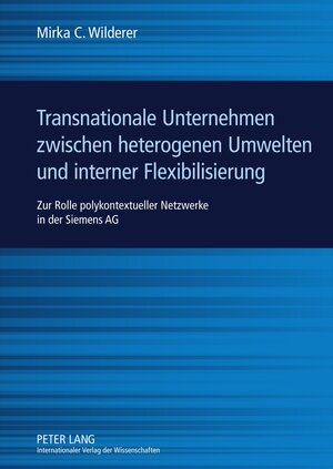 Buchcover Transnationale Unternehmen zwischen heterogenen Umwelten und interner Flexibilisierung | Mirka C. Wilderer | EAN 9783631605288 | ISBN 3-631-60528-5 | ISBN 978-3-631-60528-8
