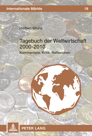 Buchcover Tagebuch der Weltwirtschaft 2000 - 2010 | Herbert Strunz | EAN 9783631607053 | ISBN 3-631-60705-9 | ISBN 978-3-631-60705-3