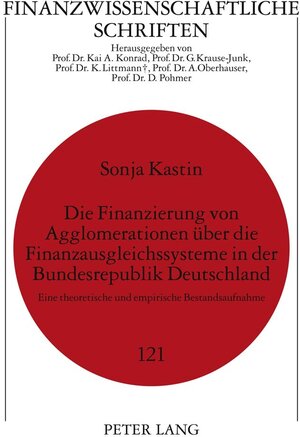 Buchcover Die Finanzierung von Agglomerationen über die Finanzausgleichssysteme in der Bundesrepublik Deutschland | Sonja Kastin | EAN 9783631608661 | ISBN 3-631-60866-7 | ISBN 978-3-631-60866-1