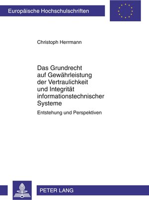 Buchcover Das Grundrecht auf Gewährleistung der Vertraulichkeit und Integrität informationstechnischer Systeme | Christoph Herrmann | EAN 9783631609842 | ISBN 3-631-60984-1 | ISBN 978-3-631-60984-2