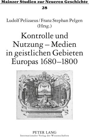 Buchcover Kontrolle und Nutzung – Medien in geistlichen Gebieten Europas 1680–1800  | EAN 9783631611401 | ISBN 3-631-61140-4 | ISBN 978-3-631-61140-1